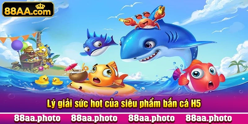 Lý giải sức hot của siêu phẩm bắn cá H5
