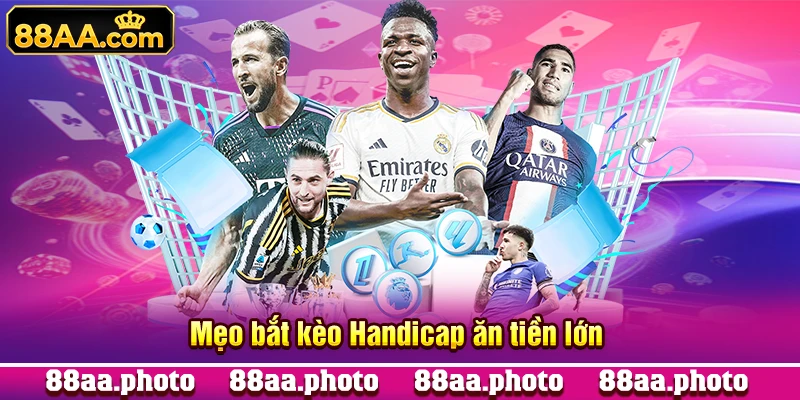 Mẹo bắt kèo Handicap ăn tiền lớn